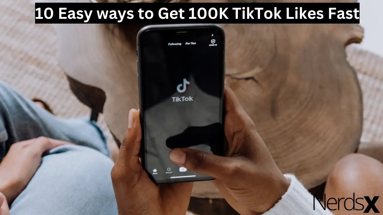 10 Easy ways to Get 100K TikTok Likes Fast