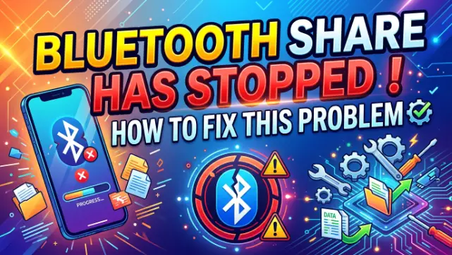Bluetooth Share Has Stopped – How To Fix This Problem