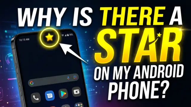 Why Is There a Star on My Android Phone?