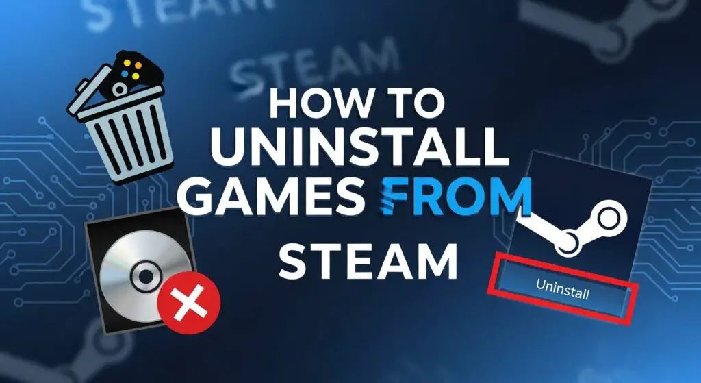 How To Uninstall Games From Steam To Free Up Space How Do You Uninstall Games From Steam Free Up Space 1024x559 