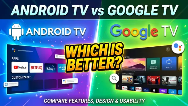 Android TV vs Google TV: Which Is Better